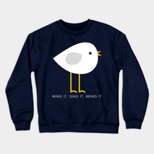 Wing it. Sing it. Bring it. Crewneck Sweatshirt